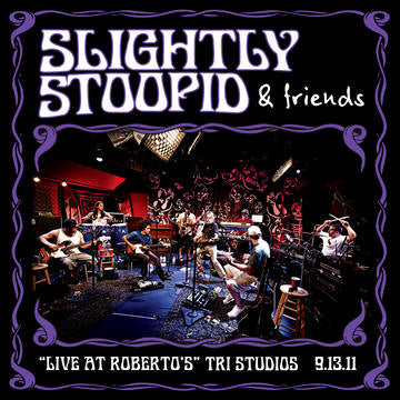 Slightly Stoopid & Friends Live At Roberto's TRI Studios