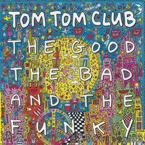 Tom Tom Club The Good The Bad And The Funky