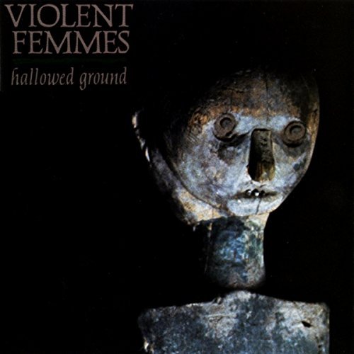Violent Femmes Hallowed Ground