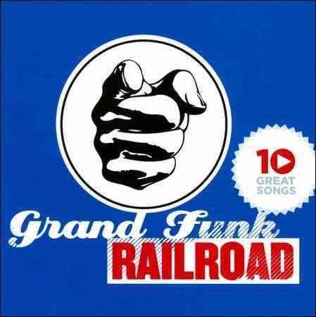Grand Funk Railroad 10 GREAT SONGS