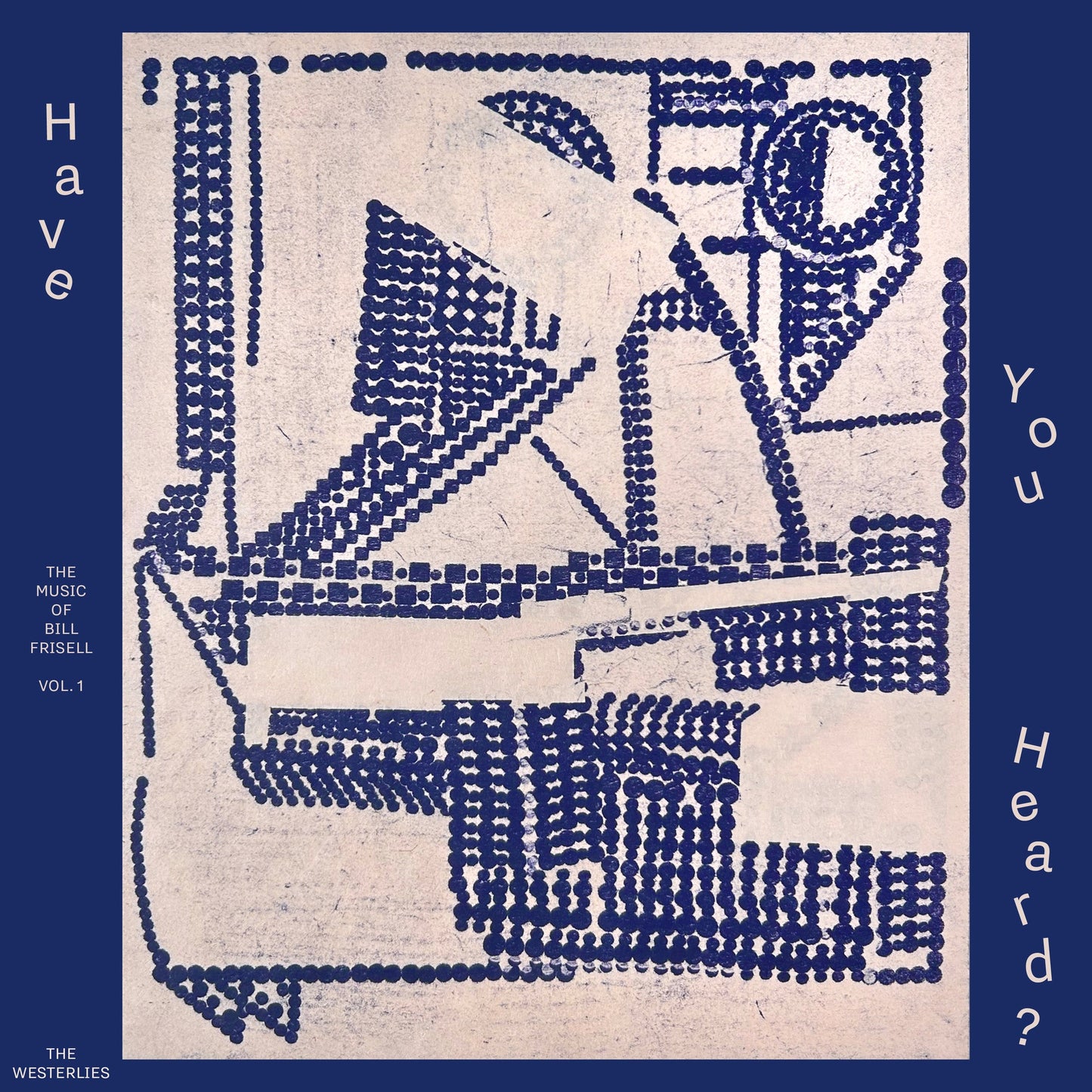 Have You Heard? The Music Of Bill Frisell, Vol. 1