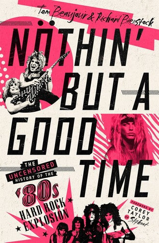 Tom Beaujour & Richard Bienstock Nothin' But a Good Time: The Uncensored History of the '80s Hard Rock Explosion (Hardcover)