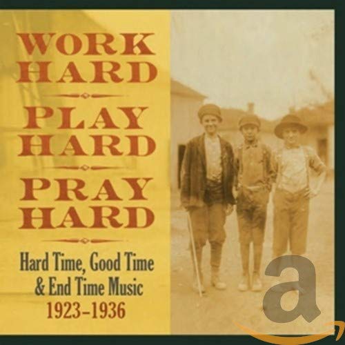 Work Hard, Play Hard, Pray Hard: Hard Time, Good Time & End Time Music, 1923-1936