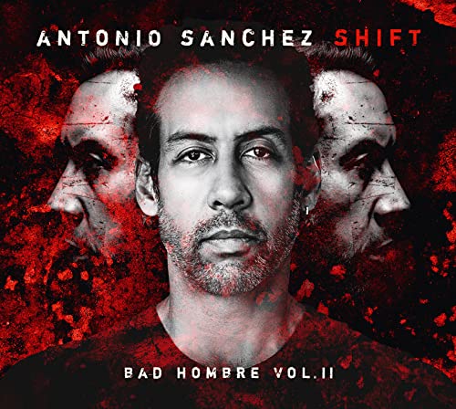Antonio Sánchez SHIFT (Bad Hombre, Vol. II)
