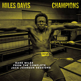 CHAMPIONS – Rare Miles from the Complete Jack Johnson Sessions (Opaque Yellow Vinyl)