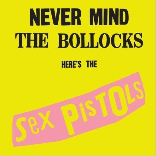 NEVER MIND THE BOLLOCKS: HERE'S THE SEX PISTOLS