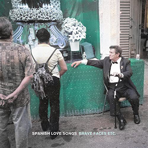 SPANISH LOVE SONGS BRAVE FACES ETC.