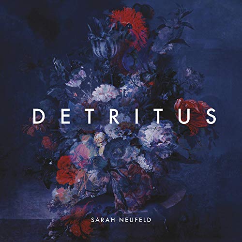 Sarah Neufeld Detritus
