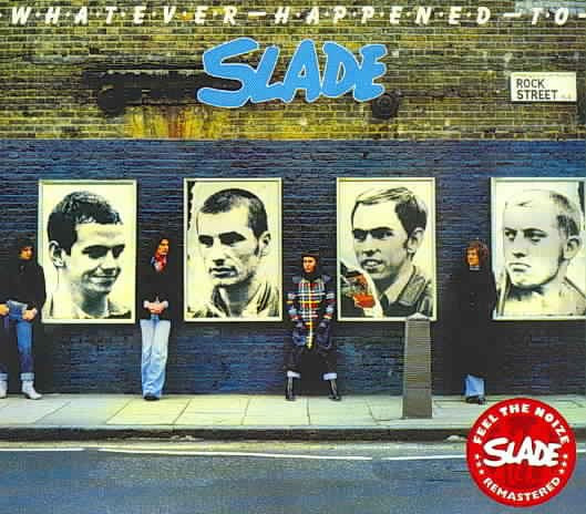 WHATEVER HAPPENED TO SLADE