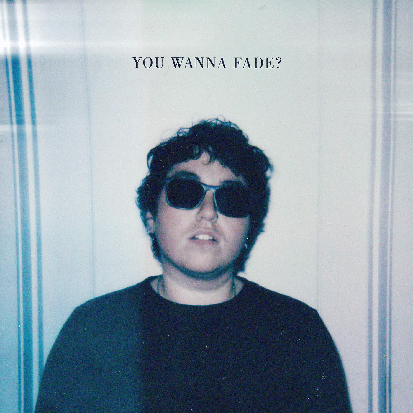 You Wanna Fade? (Baby Blue Vinyl)