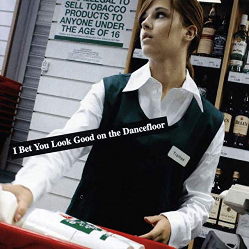 I Bet You Look Good On The Dancefloor (I)
