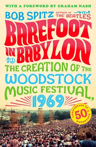 Bob Spitz Barefoot in Babylon: The Creation of the Woodstock Music Festival,1969 (Trade Paperback)