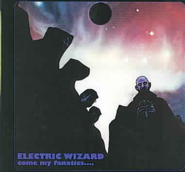 Electric Wizard Come My Fanatics (Uk)