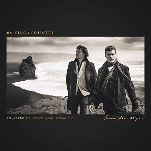 for KING & COUNTRY Burn The Ships (Deluxe Edition: Remixes & Collaborations)