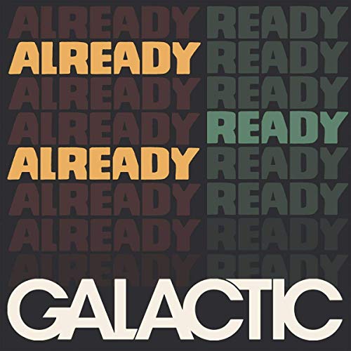 Galactic ALREADY READY ALREADY