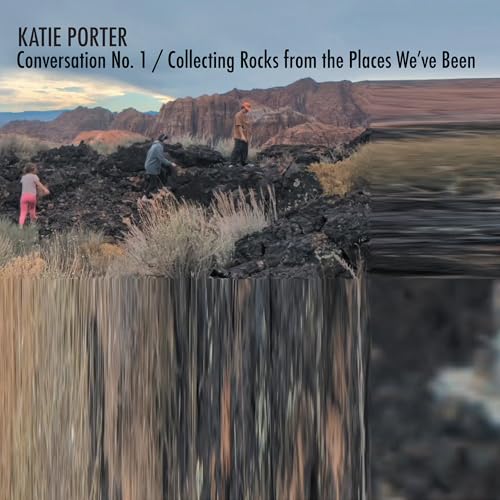 Conversation No. 1 / Collecting Rocks From The Places We'Ve Been