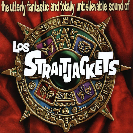 The Utterly Fantastic And Totally Unbelievable Sounds Of Los Straitjackets