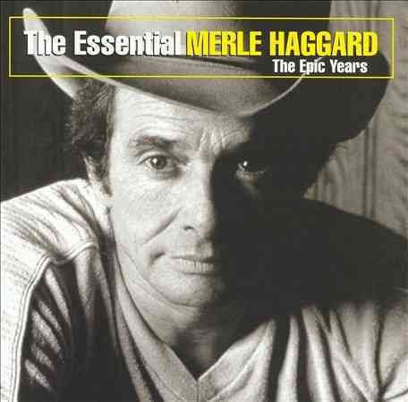 ESSENTIAL MERLE HAGGARD: THE EPIC YEARS