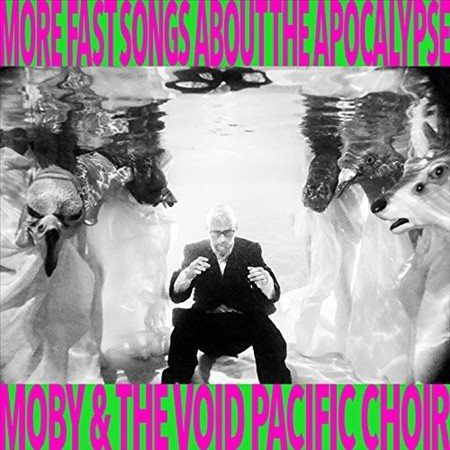 Moby & The Void Pacific Choir MORE FAST SONGS ABOUT THE APOCALYPSE