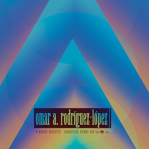 Omar Rodríguez-López A Manual Dexterity: Soundtrack Volume One