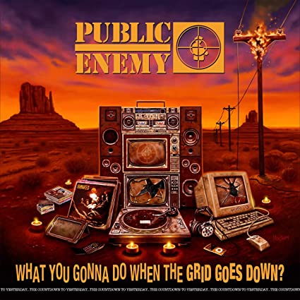 Public Enemy What You Gonna Do When The Grid Goes Down? [Explicit Content]
