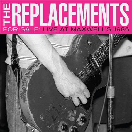 Replacements FOR SALE: LIVE AT MAXWELL'S 1986