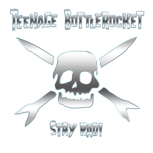 Teenage Bottlerocket Stay Rad!