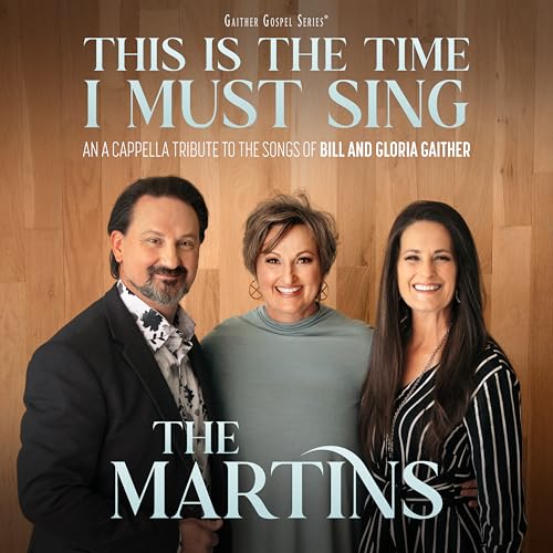 This Is The Time I Must Sing: An A Cappella Tribute To The Songs Of Bill & Gloria Gaither