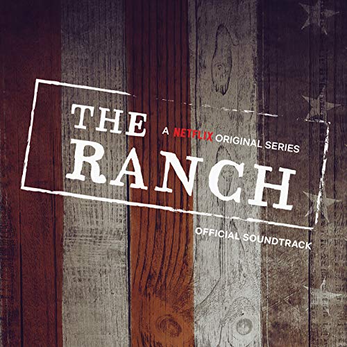 The Ranch (A Netflix Original Series Official Soun The Ranch Soundtrack