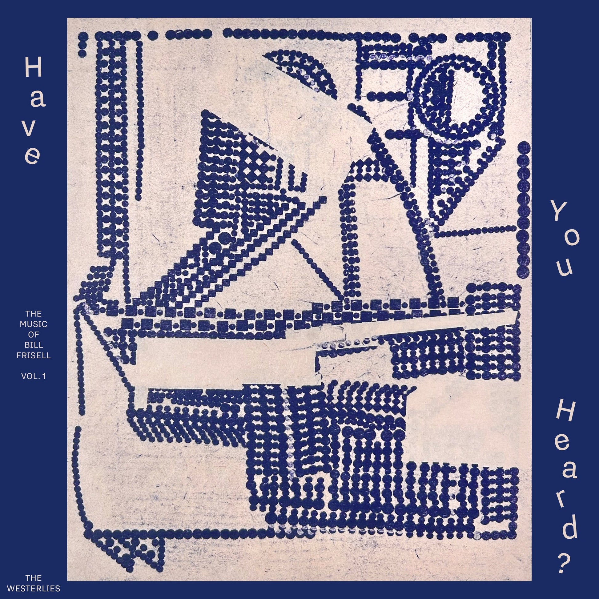 Have You Heard? The Music Of Bill Frisell, Vol. 1