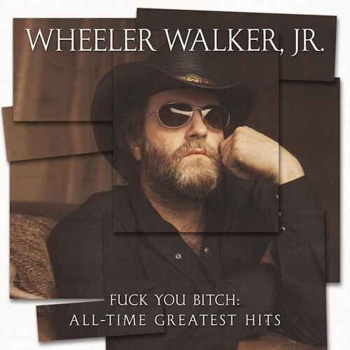Wheeler Walker Jr F*** You Bitch: All-time Greatest Hits